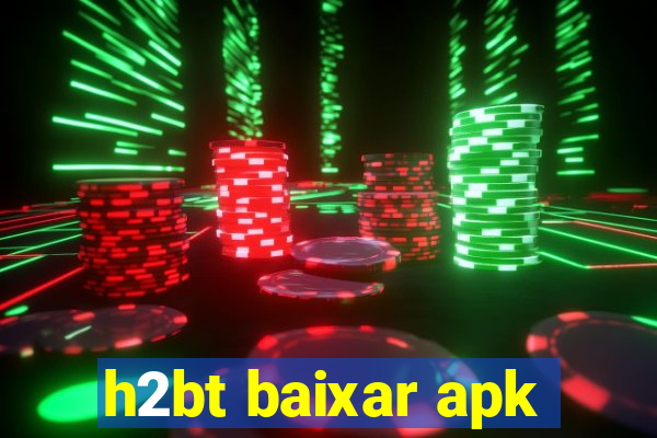 h2bt baixar apk